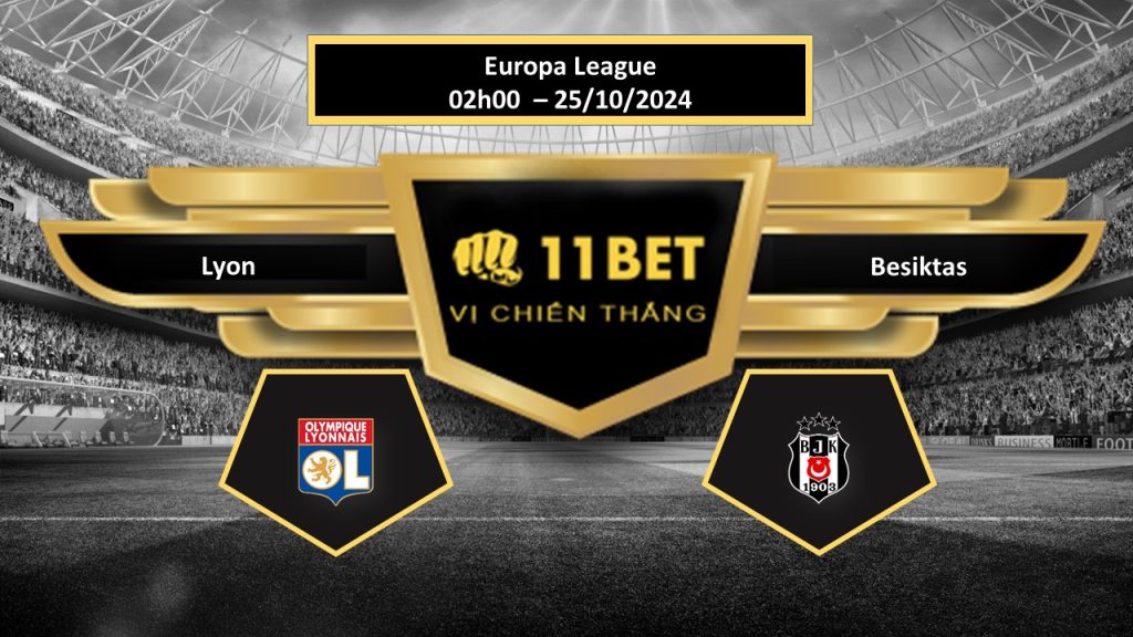 11BET Tip bóng đá Lyon vs Besiktas, hôm nay 25/10/2024