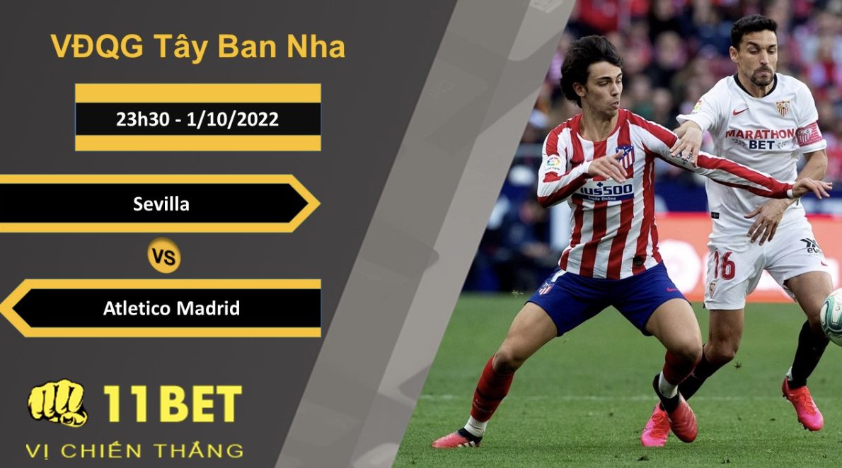 11BET Soi kèo Sevilla vs Atletico Madrid, 23h30, 1/10/2022