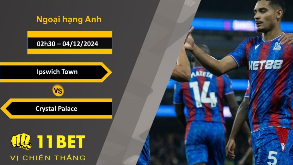 11BET Soi kèo Ipswich Town vs Crystal Palace, 02h30, 04/12/2024