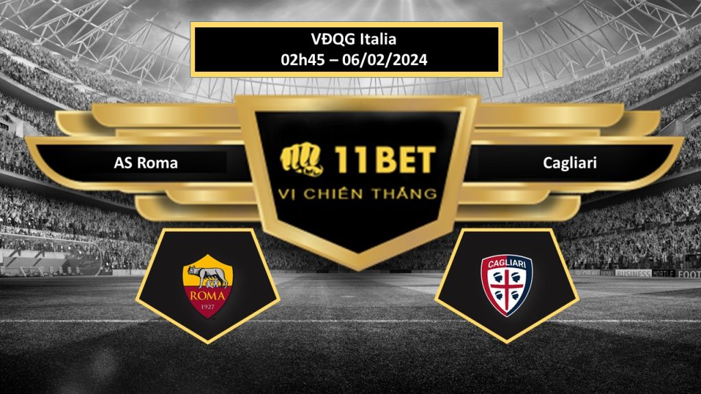 11BET Tip bóng đá AS Roma vs Cagliari, hôm nay 06/02/2024