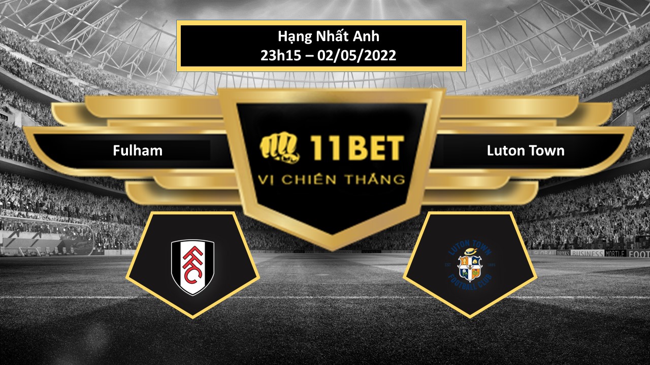 11BET Tip bóng đá  Fulham vs Luton Town , hôm nay 02/05/2022