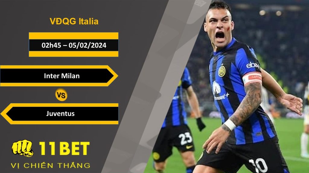 11BET Soi kèo Inter Milan vs Juventus, 02h45, 05/02/2024