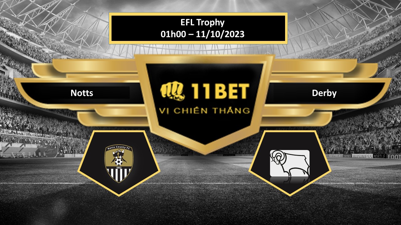 11BET Tip bóng đá Notts vs Derby, hôm nay 11/10/2023