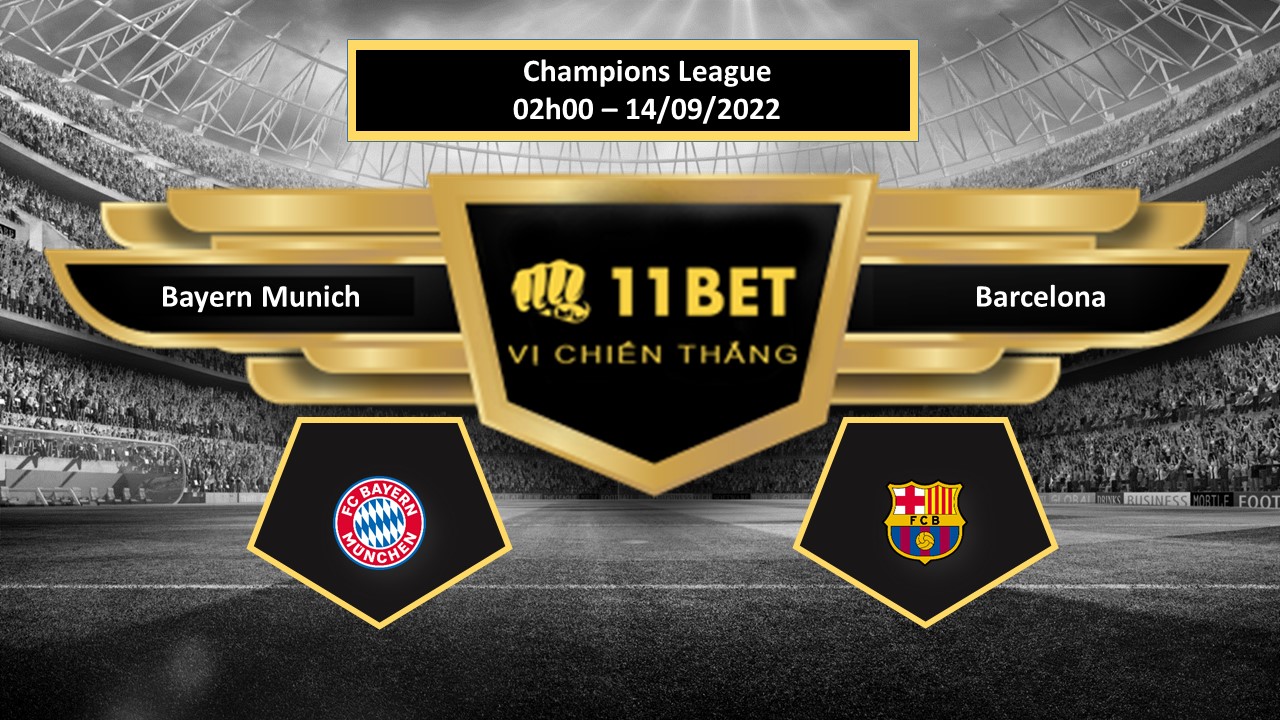 11BET Tip bóng đá  Bayern Munich vs Barcelona, hôm nay 14/09/2022