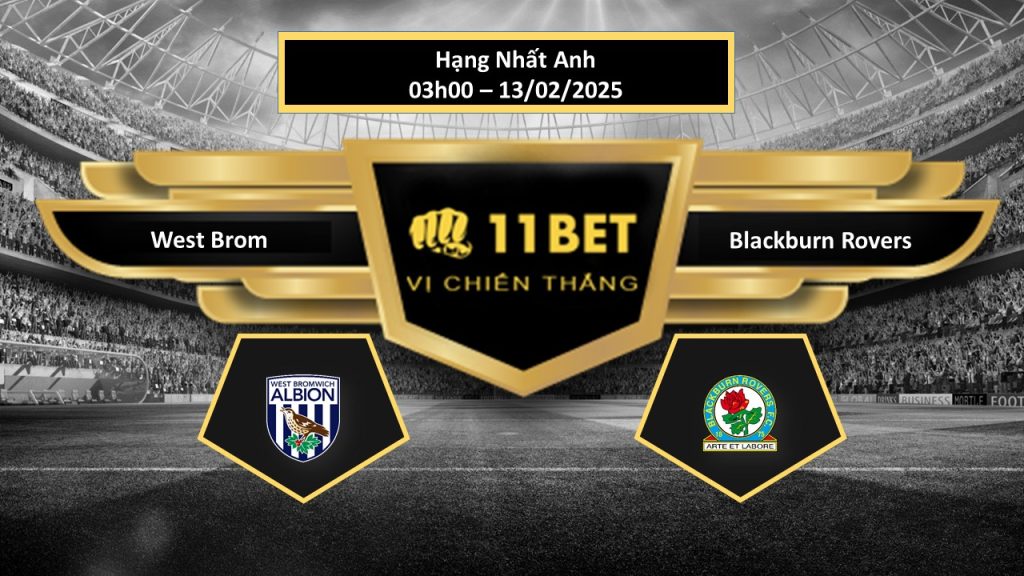 11BET Tip bóng đá West Brom vs Blackburn Rovers, hôm nay 13/02/2025