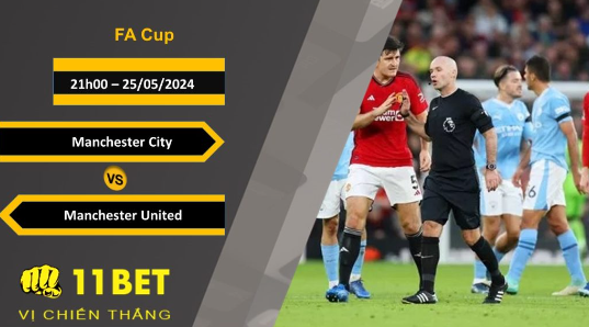 11BET Soi kèo Manchester City vs Manchester United, 21h00, 25/05/2024