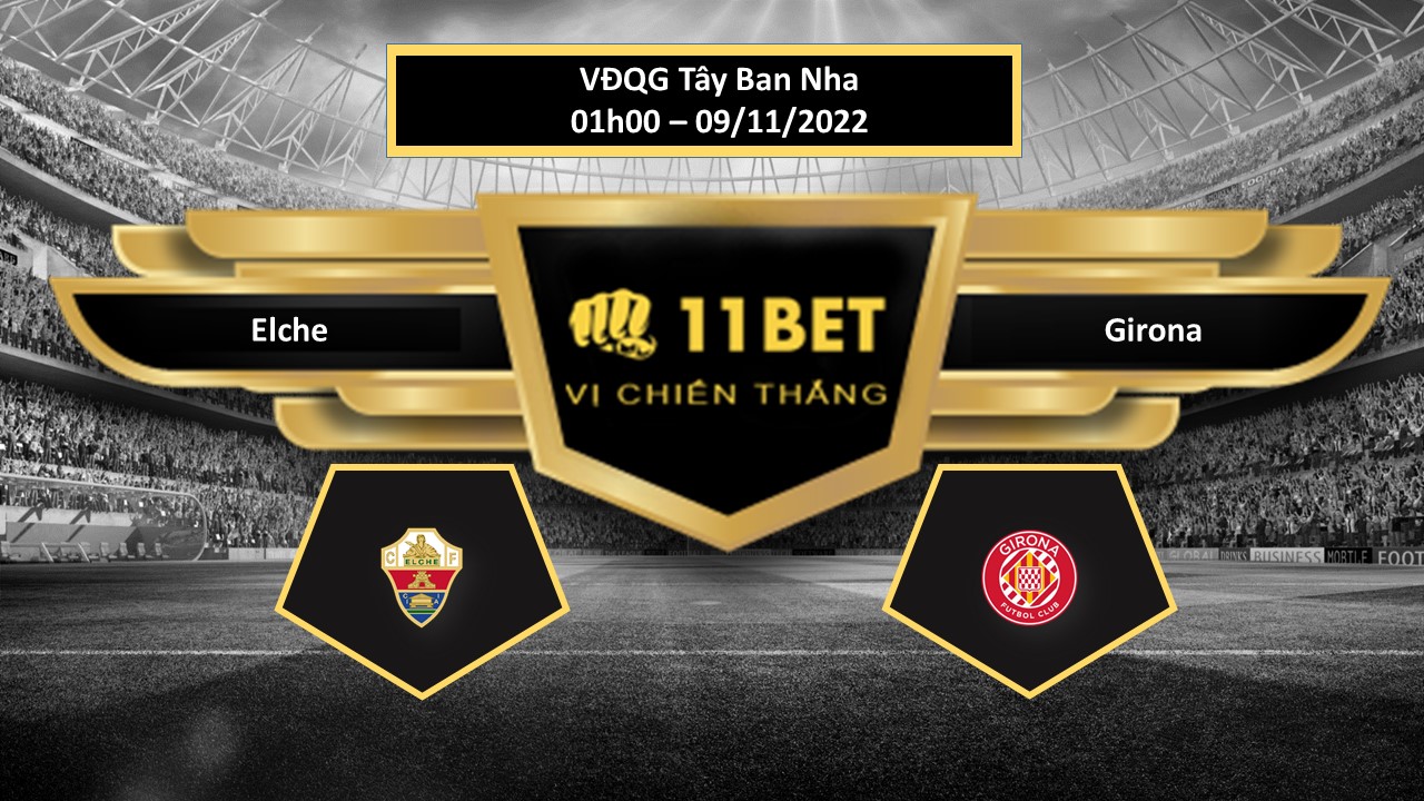 11BET Tip bóng đá    Elche vs Girona, hôm nay 09/11/2022