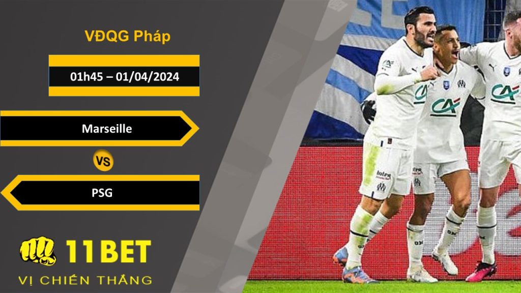 11BET Soi kèo Marseille vs PSG, 01h45, 01/04/2024