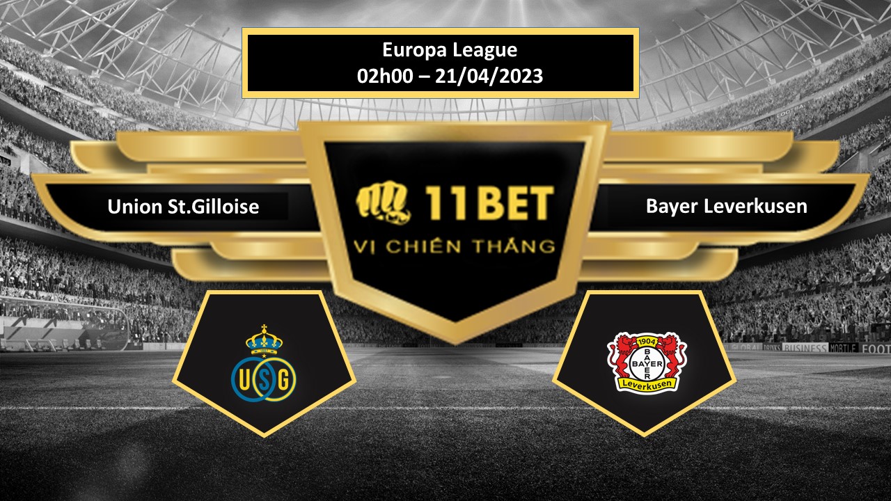 11BET Tip bóng đá Union St.Gilloise vs Bayer Leverkusen, hôm nay 21/04/2023