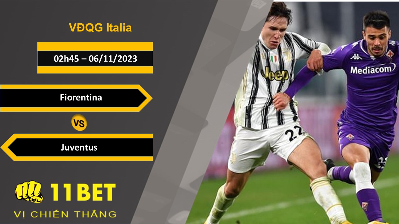 11BET Soi kèo   Fiorentina vs Juventus, 02h45, 06/11/2023
