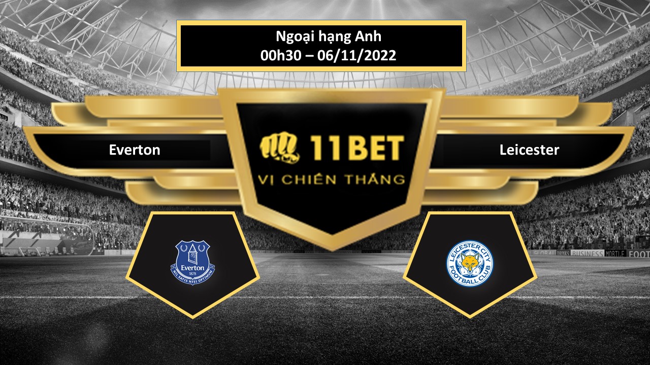 11BET Tip bóng đá    Everton vs Leicester, hôm nay 06/11/2022