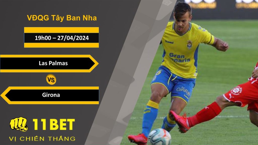 11BET Soi kèo Las Palmas vs Girona, 19h00, 27/04/2024