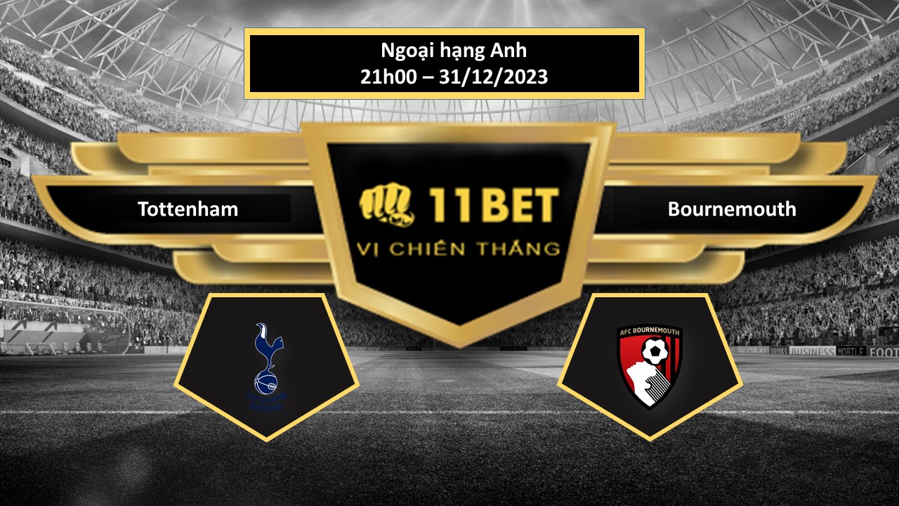 11BET Tip bóng đá Tottenham vs Bournemouth, hôm nay 31/12/2023