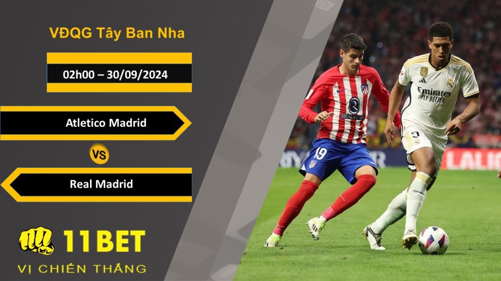 11BET Soi kèo Atletico Madrid vs Real Madrid, 02h00, 30/09/2024