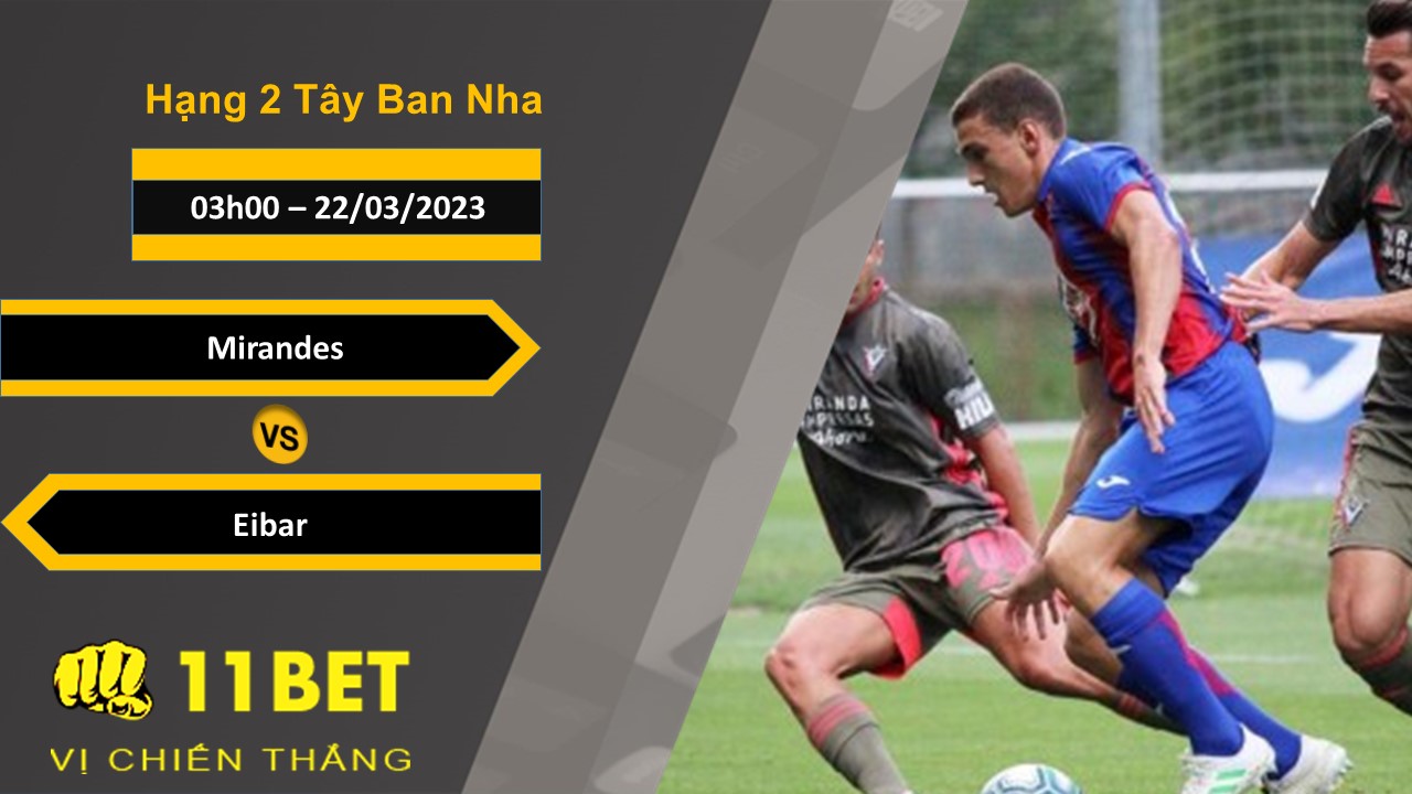 11BET Soi kèo Mirandes vs Eibar , 03h00, 21/03/2023