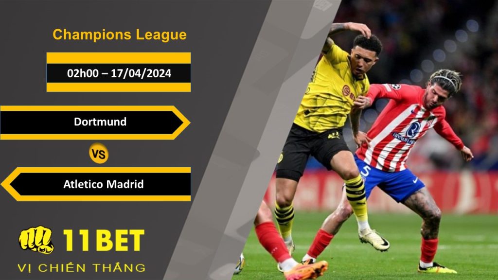 11BET Soi kèo Dortmund vs Atletico Madrid, 02h00, 17/04/2024