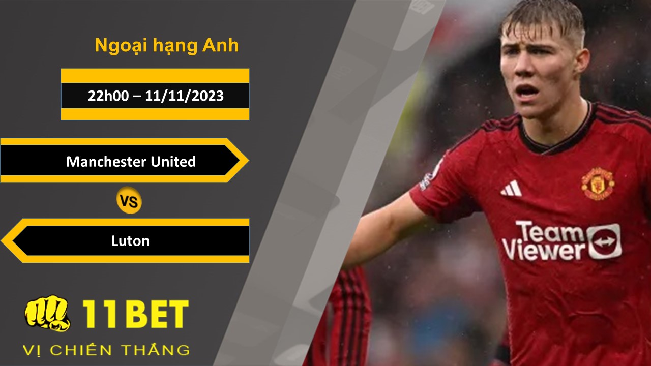 11BET Soi kèo  Manchester United vs Luton, 22h00, 11/11/2023