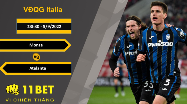 11BET Soi kèo Monza vs Atalanta, 23h30, 5/9/2022