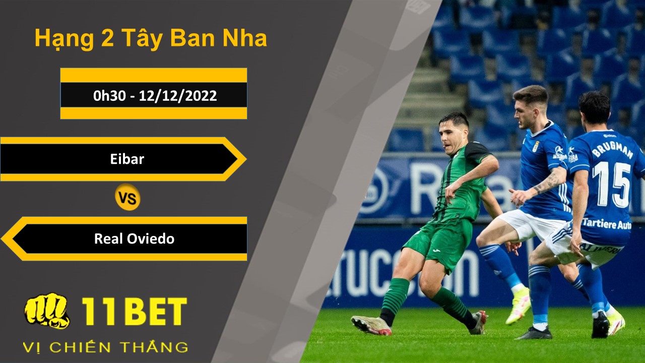 11BET Soi kèo Eibar vs Real Oviedo, 0h30, 12/12/2022