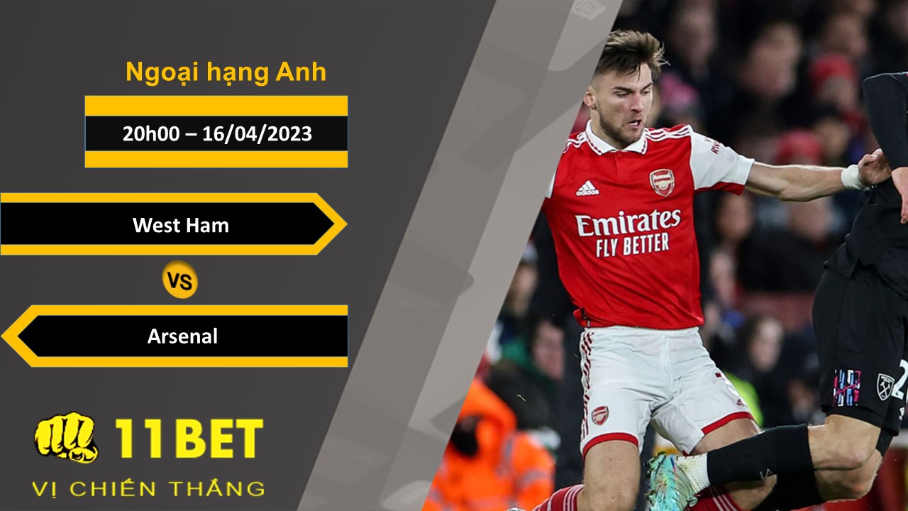 11BET Soi kèo West Ham vs Arsenal, 20h00, 16/04/2023