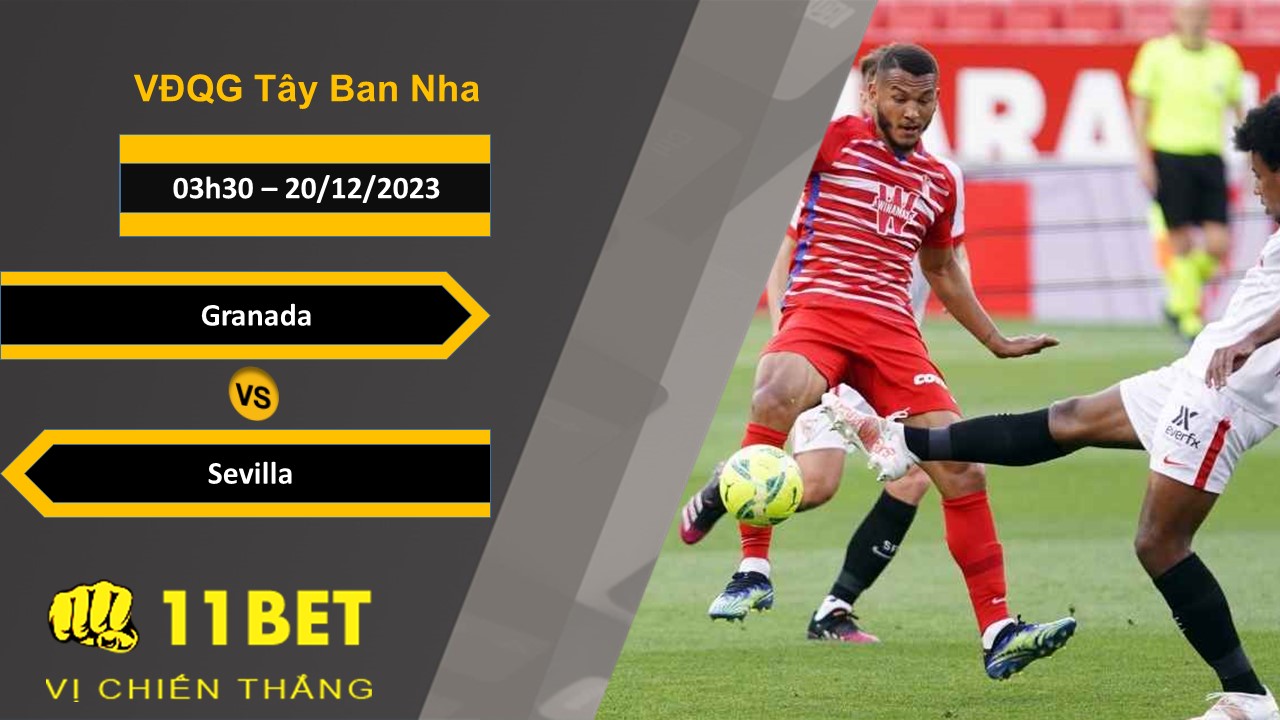 11BET Soi kèo  Granada vs Sevilla , 03h30, 20/12/2023
