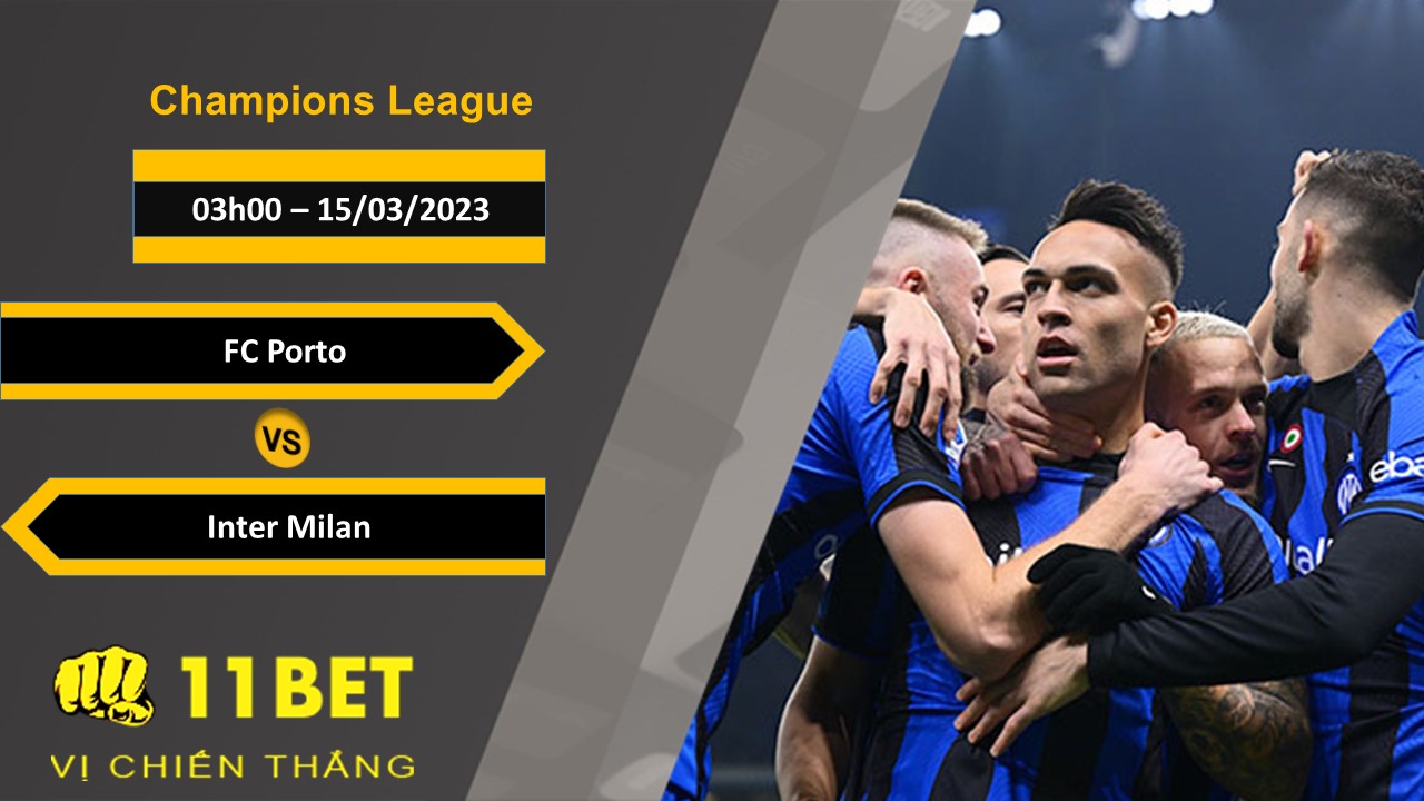 11BET Soi kèo FC Porto vs Inter Milan, 03h00, 15/03/2023