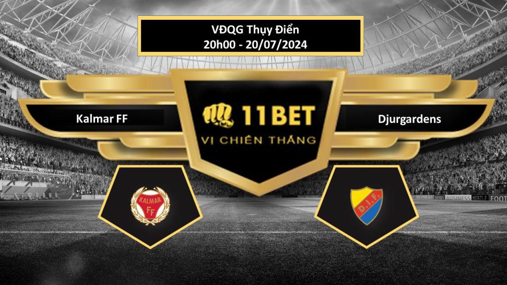 11BET Tip bóng đá Kalmar FF vs Djurgardens, hôm nay 20/07/2024