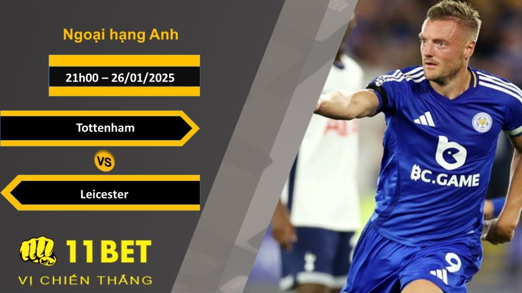 11BET Soi kèo Tottenham vs Leicester, 21h00, 26/01/2025