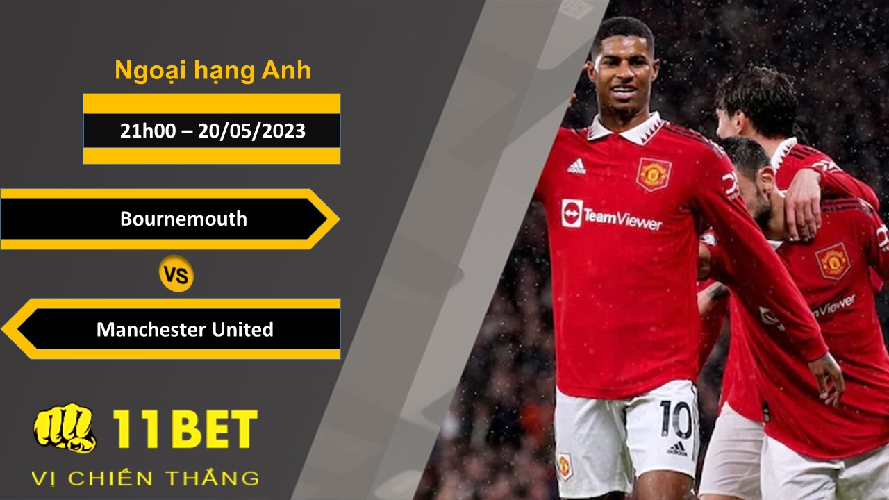 11BET Soi kèo Bournemouth vs Manchester United, 21h00, 20/05/2023