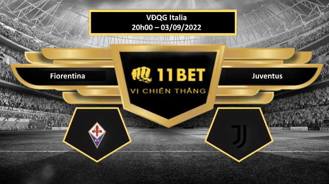 11BET Tip bóng đá Fiorentina vs Juventus, hôm nay 03/09/2022