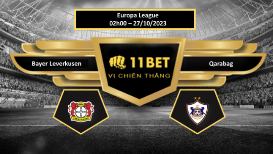 11BET Tip bóng đá Bayer Leverkusen vs Qarabag, hôm nay 27/10/2023