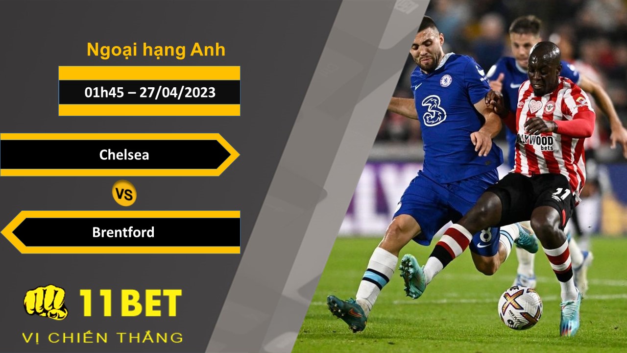 11BET Soi kèo Chelsea vs Brentford, 01h45, 27/04/2023
