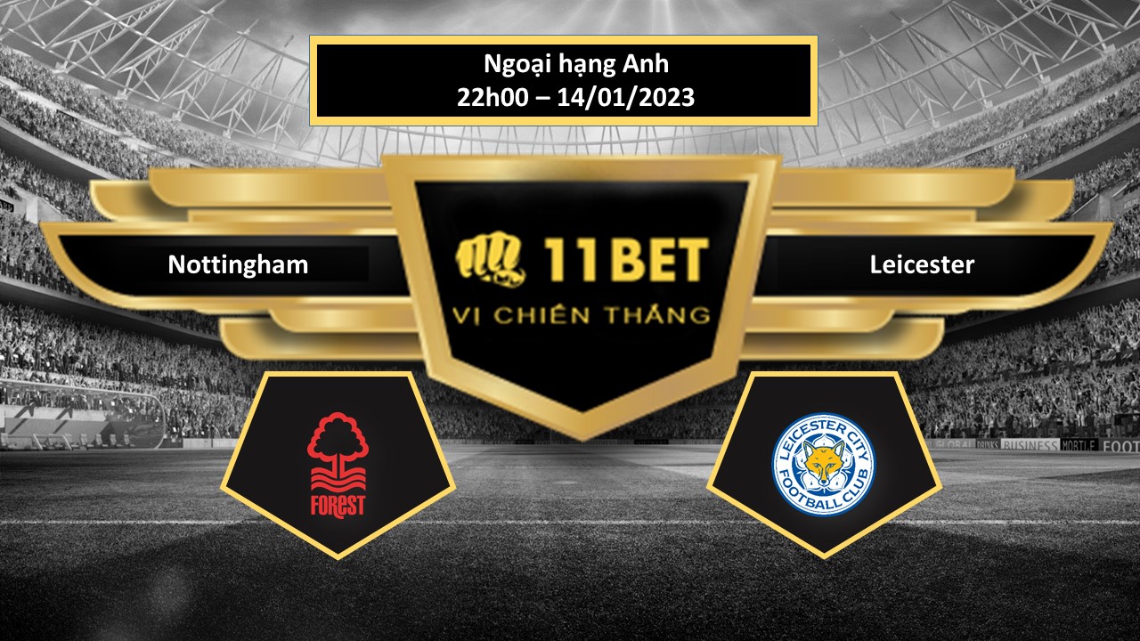 11BET Tip bóng đá  Nottingham vs Leicester, hôm nay 14/01/2023