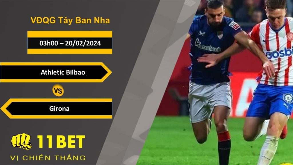 11BET Soi kèo Athletic Bilbao vs Girona, 03h00, 20/02/2024