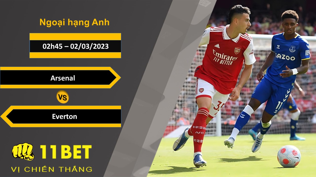 11BET Soi kèo Arsenal vs Everton, 02h45, 02/03/2023