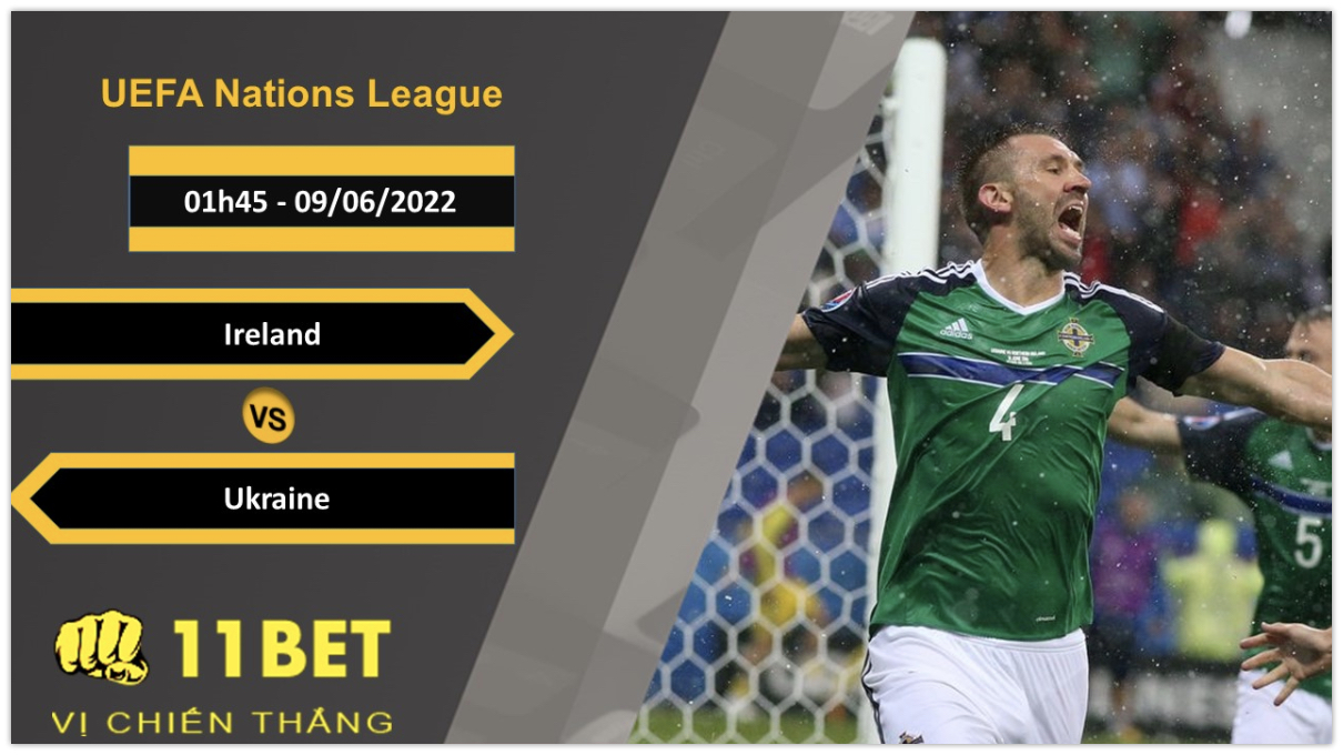 11BET Soi kèo Ireland vs Ukraine , 01h45, 09/06/2022