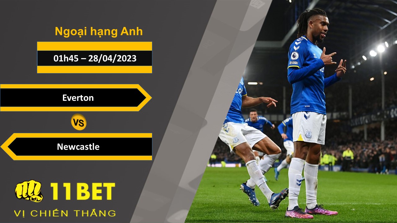 11BET Soi kèo  Everton vs Newcastle, 01h45, 28/04/2023