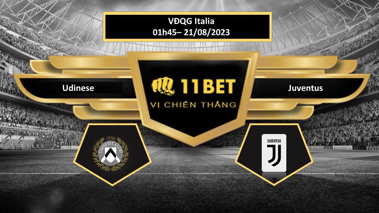 11BET Tip bóng đá Udinese vs Juventus, hôm nay 21/08/2023