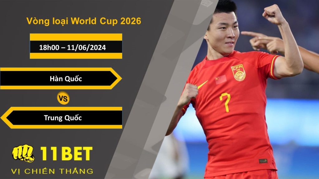 11BET Soi kèo Hàn Quốc vs Trung Quốc , 18h00, 11/06/2024