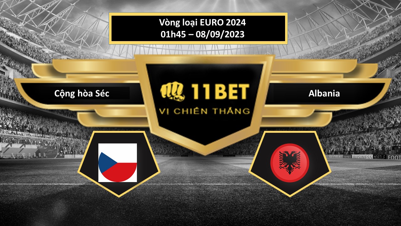 11BET Tip bóng đá  Cộng hòa Séc vs Albania, hôm nay 08/09/2023
