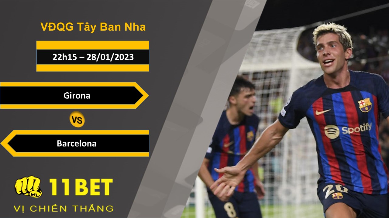 11BET Soi kèo Girona vs Barcelona , 22h15, 28/01/2023