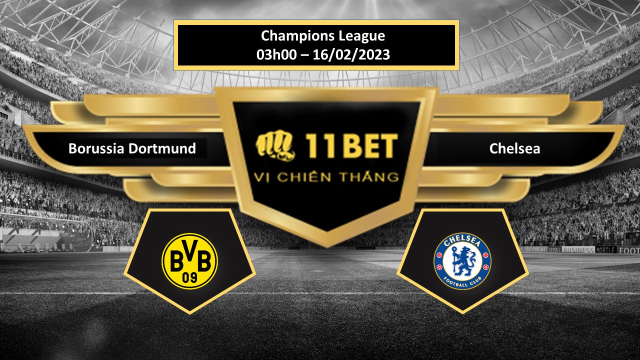 11BET Tip bóng đá  Borussia Dortmund vs Chelsea, hôm nay 16/02/2023