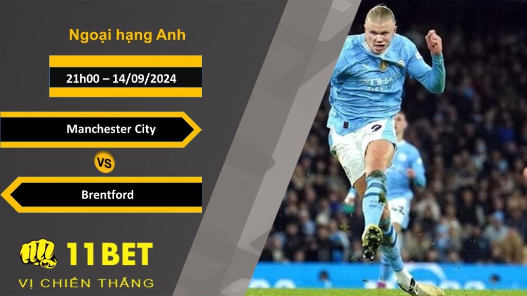 11BET Soi kèo Manchester City vs Brentford, 21h00, 14/09/2024