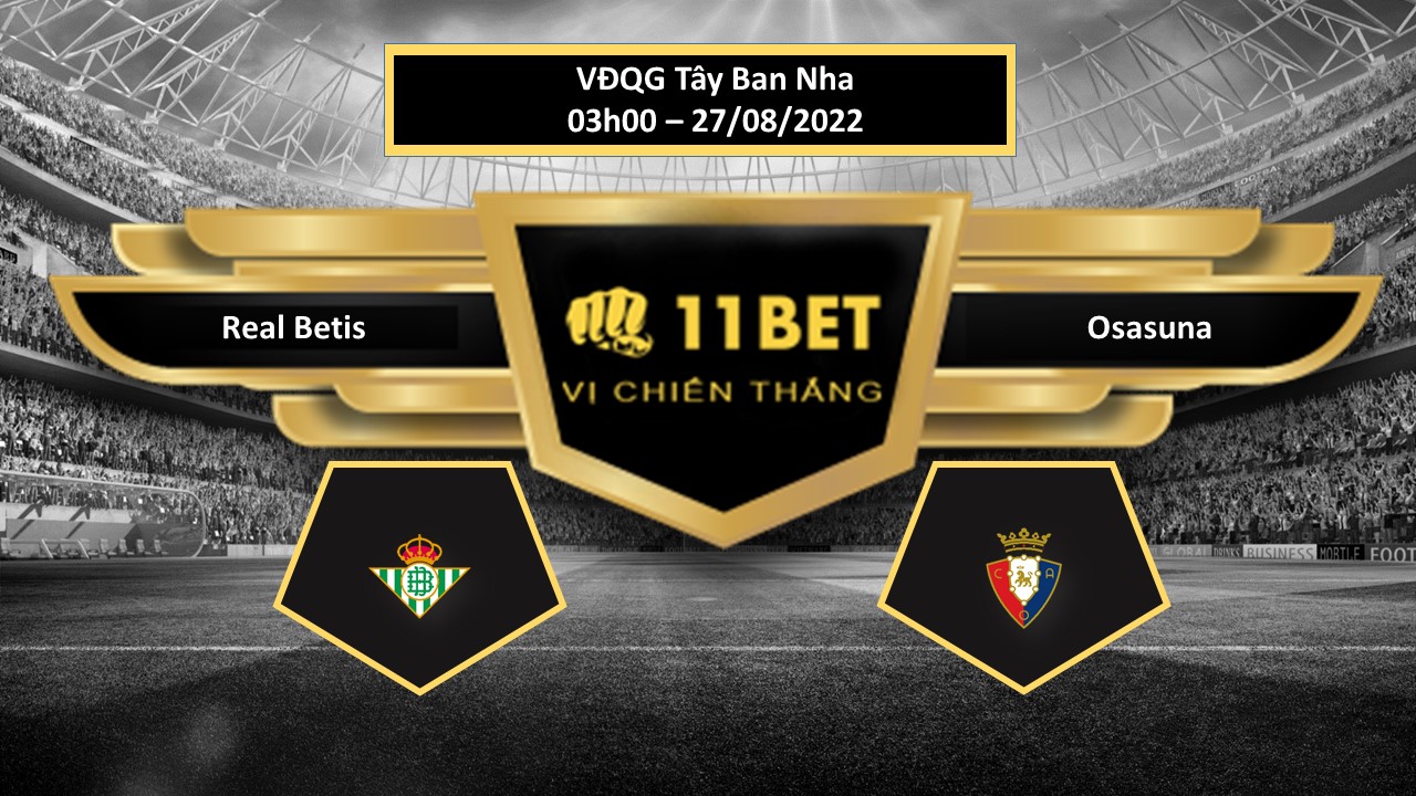 11BET Tip bóng đá  Real Betis vs Osasuna , hôm nay 27/08/2022