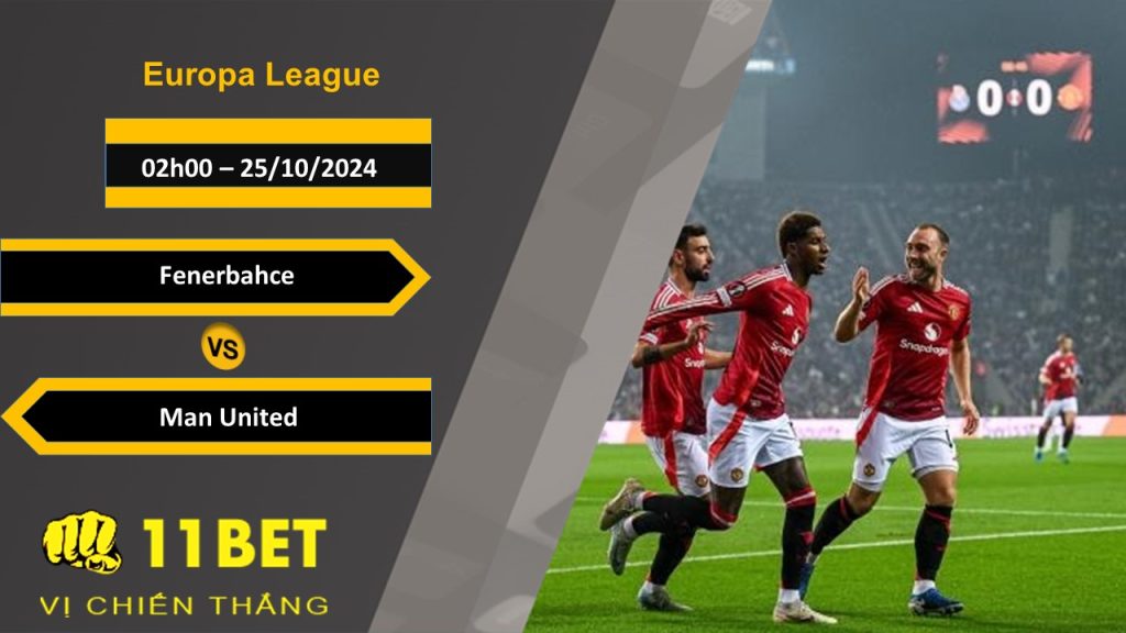 11BET Soi kèo Fenerbahce vs Man United, 02h00, 25/10/2024