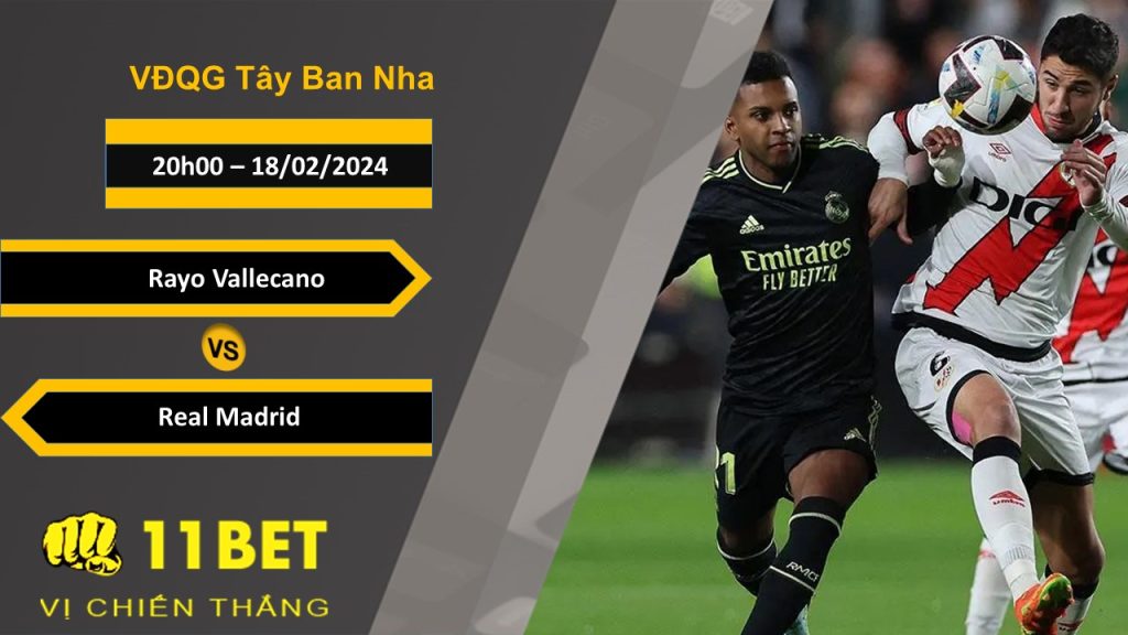 11BET Soi kèo Rayo Vallecano vs Real Madrid, 20h00, 18/02/2024