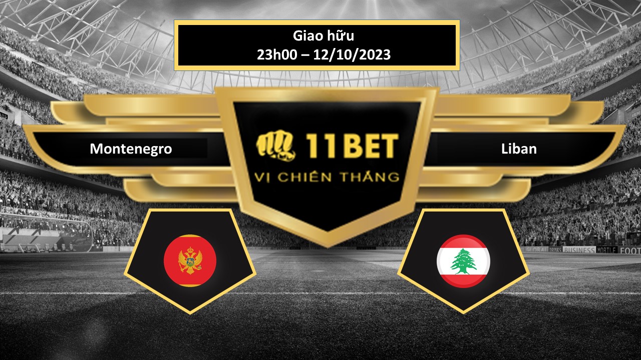 11BET Tip bóng đá Montenegro vs Liban, hôm nay 12/10/2023