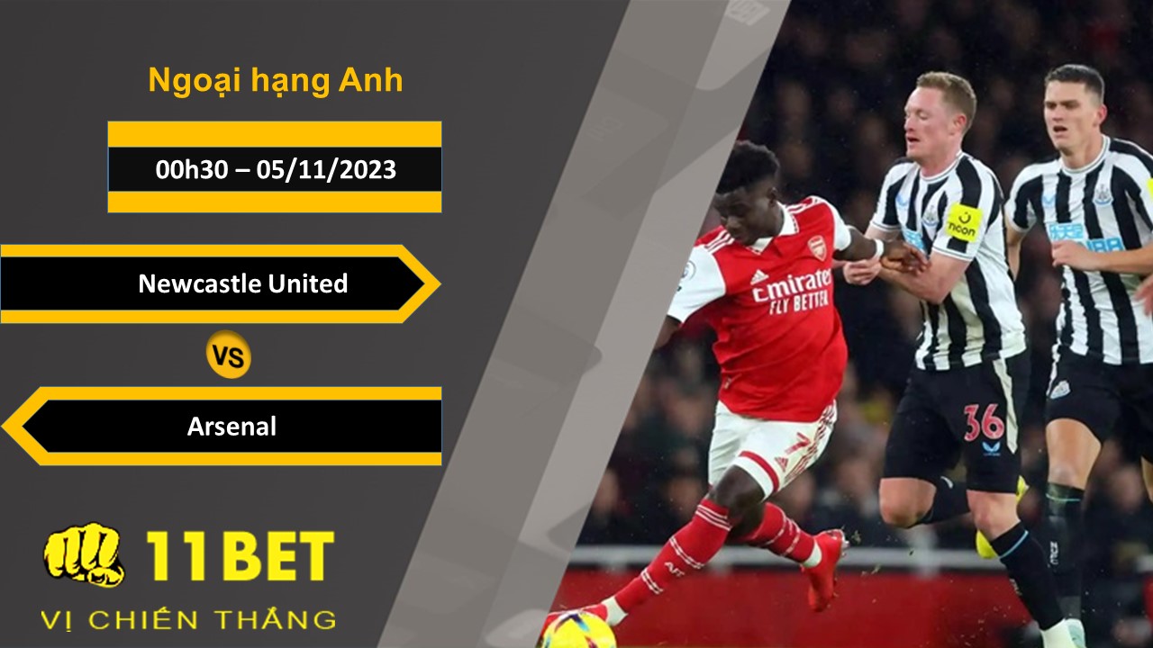 11BET Soi kèo   Newcastle United vs Arsenal , 00h30, 05/11/2023
