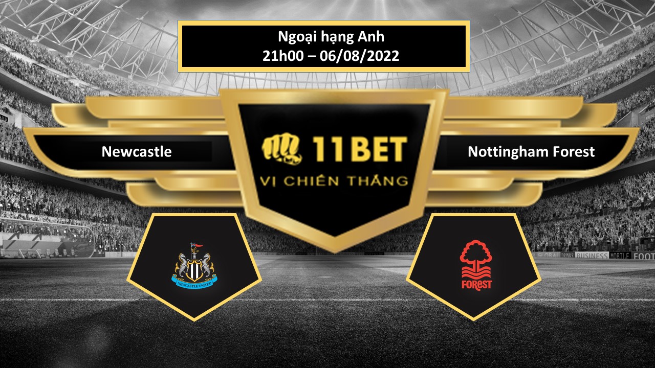 11BET Tip bóng đá  Newcastle vs Nottingham Forest  , hôm nay 06/08/2022