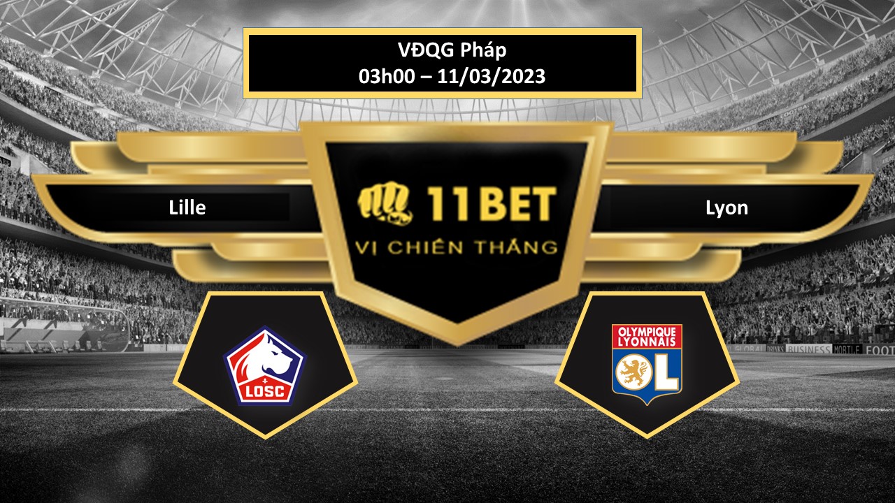 11BET Tip bóng đá  Lille vs Lyon, hôm nay 11/03/2023